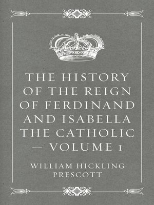 cover image of The History of the Reign of Ferdinand and Isabella the Catholic — Volume 1